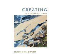 Celeste Nazeli Snowber Creating in Dangerous Times (Tascabile)