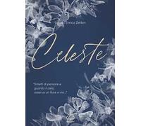 Celeste. «Smetti di pensare e guarda il cielo, osserva un fiore e vivi...»