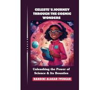 Celeste's Journey Through the Cosmic Wonders: Unleashing the Power of Science & Its Bounties