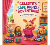 Celeste's Safe Digital Adventures: Learning to Be Kind, Smart, and Safe Online