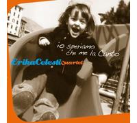 Celesti Erika Quartet - Io Speriamo Che Me La Can