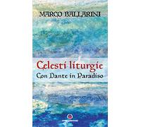 Celesti liturgie. Con Dante in paradiso