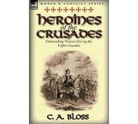 Celestia Angenette Bloss C A Bloss Heroines of the Crusades (Tascabile)