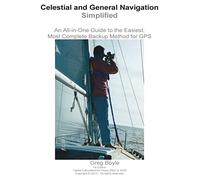 Celestial and General Navigation Simplified: An All-in-One Guide to the Easiest, Most Complete Backup Method for GPS