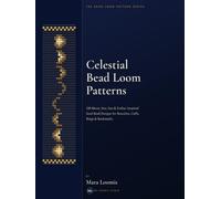 Celestial Bead Loom Patterns: 100 Moon, Star, Sun & Zodiac-Inspired Seed Bead Designs for Bracelets, Cuffs, Rings & Bookmarks