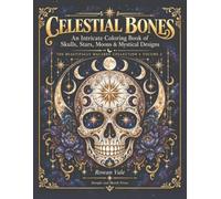 Celestial Bones: An Intricate Coloring Book of Skulls, Stars, Moons & Mystical Designs