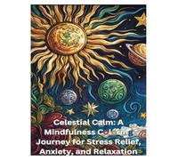 Celestial Calm: A Mindfulness Coloring Journey for Stress Relief, Anxiety, and Relaxation