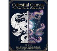 Celestial Canvas: The Pure Line Art Coloring Book: Zero Grayscale, Intricate Zodiac & Mystic Designs for Master Colorists