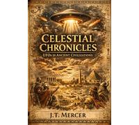 Celestial Chronicles: UFOs in Ancient Civilizations