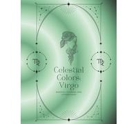 Celestial Colors: Virgo: Mindful coloring and affirmations