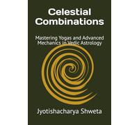 Celestial Combinations: Mastering Yogas and Advanced Mechanics in Vedic Astrology: 4