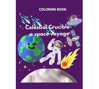 Celestial Crucible- a space voyage: colouring book/ story coloriNg book