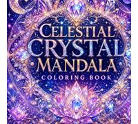 Celestial Crystal Mandala Coloring Book: 70 Pages of Intricate Celestial Crystal Designs | Single-Sided Printing | Perfect for Stress Relief, Relaxation & Mindful Coloring