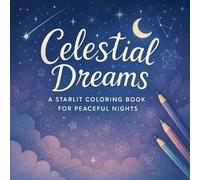 Celestial Dreams: A Starlit Coloring Book for Peaceful Nights - Relaxing Galaxy & Mandala Designs for Stress Relief, Mindfulness & Creative Escape - Adult Coloring Book for Serenity