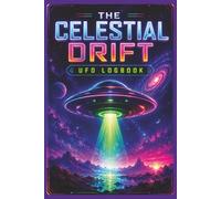 CELESTIAL DRIFT UFO LOGBOOK: A Field Journal for Recording Unidentified Aerial Phenomena, Sightings, and Anomalous Encounters