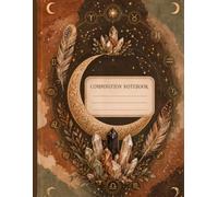 Celestial Earth: An Astrology Composition Notebook with Zodiac Signs, Crystals, Moons and Stars | 100 Lined Pages | 8 × 11 Inches