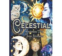 Celestial Ephemera For Junk Journals: Over 150 Whimsical Astronomy Images For Cutting, Pasting, Scrapbooks, Decoupage and Craft Projects