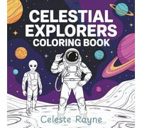 Celestial Explorers Coloring Book: A Cosmic Adventure for Adults