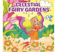 CELESTIAL FAIRY GARDENS: Magical Fairy Worlds to Color for All Ages