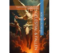 CELESTIAL & FALLEN: Angels, Demons, and the Mystery Between Worlds