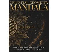 Celestial Geometry Mandala Coloring Book for Adults: Intricate Celestial Patterns for Relaxation & Mindful Focus