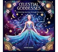 Celestial Goddesses: A Coloring Journey Through the Stars: 49 Intricate Designs of Celestial Goddesses, Stars, and Mandalas for Relaxation and Creativity
