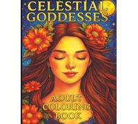 Celestial Goddesses Adult Coloring Book: 50+ Intricate Celestial Goddess & Floral Space Portraits • Single-Sided Pages for Stress Relief, Mindfulness & Creative Relaxation