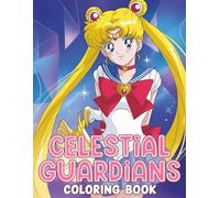 Celestial Guardians Coloring Book: Color the Magic of Sailor with 52+ Stunning Pages and Fantasy, Great for Kids