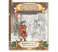 Celestial Harmony: Seven Lucky Gods and Dragon Coloring Book: Spiritual Japanese Coloring Book for Relaxation, Mindfulness and Good Fortune (Affirmation Coloring Series Vol. 2)