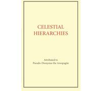 Celestial Hierarchies: Pseudo-Dionysius the Areopagite