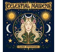 CELESTIAL MAIDENS: An Ethereal Fantasy Coloring Book for Adults and Teens Featuring Goddesses, Fairies, and Cosmic Magic for Stress Relief