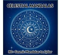 CELESTIAL MANDALAS - 80+ Cosmic Mandalas to Color: Stress-relief coloring book for adults and teens, ideal for relaxation and as a gift idea