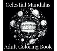 Celestial Mandalas: An Adult Coloring Book: From the Earth to the Moon and Beyond!