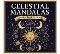 Celestial Mandalas Coloring Book for Adults: 50 Cosmic Moon, Star and Planet Mandala Designs for Relaxation