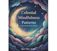 Celestial Mindfulness Patterns Coloring Book: Relaxing Celestial & Abstract Designs for Stress Relief | Adult Coloring Book