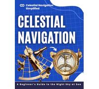 Celestial Navigation Simplified: A Beginner’s Guide to the Night Sky at Sea