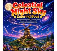 Celestial Night Sky Coloring Book: Beautiful Moon Phases, Twinkling Stars, Galaxies, Constellations and Cosmic Designs for Relaxation