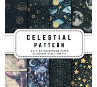 Celestial Pattern Scrapbook Paper: 20 Celestial Moon Star Space Themed Double-sided Decorative Craft Paper, 8.5 x 8.5 (21.59 x 21.59 cm) Perfect for ... Ephemera, Origami, Wrapping And More.