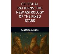 CELESTIAL PATTERNS: THE NEW ASTROLOGY OF THE FIXED STARS