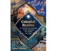 Celestial Realms: A History of Heaven Since Before the Dawn of Time