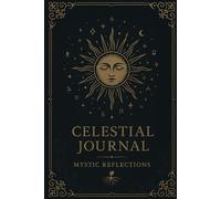 Celestial Reflections Journal: A Mystical Lined Notebook for Star-Seekers, Soul Writers & Cosmic Dreamers | 6" x 9" | Sun & Moon Themed | 150 Pages