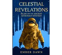 Celestial Revelations: Islam and the Ancient Astronaut Mystery
