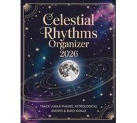 Celestial Rhythms Organizer 2026: Track lunar phases, astrological events & daily goals | 8.5" x 11"