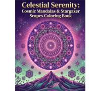 CELESTIAL SERENITY: COSMIC MANDALAS & STARGAZER SCAPES