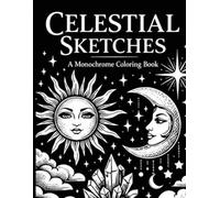 Celestial Sketches: A Monochrome Coloring Book: 60 Bold & Easy Designs for Stress Relief and Mindfulness | One-Color Cosmic, Zodiac, and Ethereal Art for Adults, Teens, and Seniors