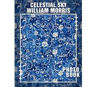 Celestial Sky William Morris Photo Book: Stunning Collection Of Celestial Designs Featuring 40 Timeless Images For Art Enthusiasts