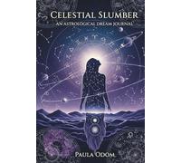 Celestial Slumber: An Astrological Dream Journal: Guided Diary for Cosmic Guidance, Planetary Insights & Zodiac Sign Dreams by Paula Odom