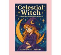 Celestial Witch Coloring Book for Adults: Anime Witchcore Coloring Pages with Crystals, Potions, Moon Phases, and Magical Creatures: A Magical Adult ... Tarot Designs, and Whimsical Fantasy Scenes