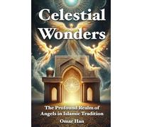 Celestial Wonders: The Profound Realm of Angels in Islamic Tradition