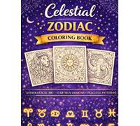 Celestial Zodiac Coloring Book: Calm & Relax: More Than 40 Elegant Zodiac and Constellation Designs for Relaxation, Mindfulness, and Creative Calm